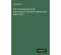The Commissioners of the Improvement of the River Shannon 4th Report Part I
