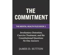 The Commitment: Involuntary Detention, Coercive Treatment, and the Constitutional Questions No One Answers: 2