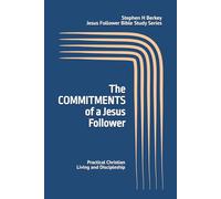 The COMMITMENTS of a Jesus Follower: Practical Christian Living and Discipleship