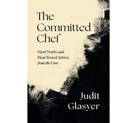 The Committed Chef: Hard Truths and Heat-Tested Advice from the Line