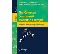 The Common Component Modeling Example: Comparing Software Component Models (Lecture Notes in Computer Science / Programming and Software Engineering): 5153