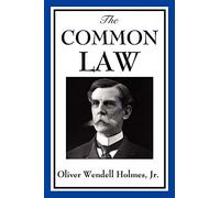 The Common Law: A Foundational Study of Jurisprudence, Legal Development, and Judicial Reasoning