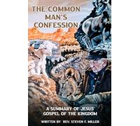 The Common Man's Confession: A Summary Of Jesus' Gospel Of The Kingdom