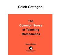 The Common Sense of Teaching Mathematics - Gattegno Caleb