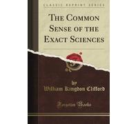 The Common Sense of the Exact Sciences (Classic Reprint)