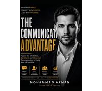 The Communication Advantage: Master the Art of Clear, Confident, and Influential Communication in Every Area of Your Life: 2