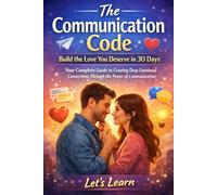The Communication Code: Build the Love You Deserve in 30 Days