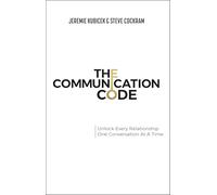The Communication Code: Unlock Every Relationship, One Conversation at a Time