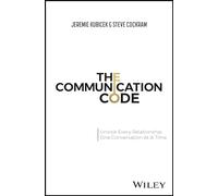The Communication Code: Unlocking Every Relationship, One Conversation at a Time