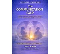 The Communication Gap: How Leaders Miss What Matters