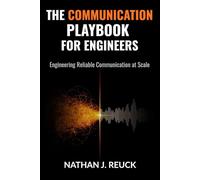 The Communication Playbook for Engineers: Engineering Reliable Communication at Scale