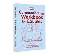 The Communication Workbook for Couples - Fix Communication Problems and Build a Stronger Relationship Together
