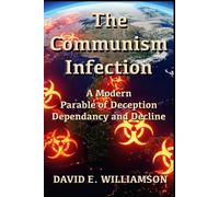 The Communism Infection: A Modern Parable of Deception Dependency and Decline: 2