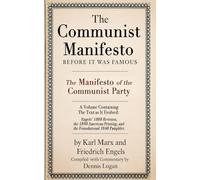 The Communist Manifesto : Before It Was Famous: The Manifesto of the Communist Party - A Volume Containing the Text as It Evolved: Engels' 1888 ... Printing, and the Foundational 1848 Pamphlet