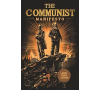 The Communist Manifesto (Large Print Edition): A Revolutionary Political Essay on Class Struggle, Capitalism, and the Path to a Classless Society