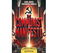 The Communist Manifesto (Large Print Edition): A Visionary Work on Class Struggle and the Dynamics of Capitalism and Revolution