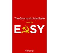 The Communist Manifesto Made Easy: A Beginner’s Guide to Marx Without the Academic Jargon