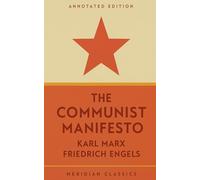 The Communist Manifesto (Meridian Classics Annotated Edition)