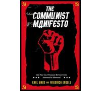 The Communist Manifesto: The Fire That Sparked Revolutions - Annotated and Illustrated