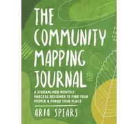 The Community Mapping Journal: A Streamlined Monthly Process Designed to Find Your People & Forge Your Place