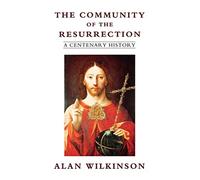 The Community of Resurrection: A Centenary History - Wilkinson Alan