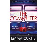 The Commuter : 'Couldn't stop reading. Emma Curtis is a genius!' Andrea Mara