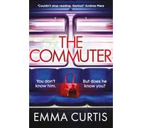 The Commuter: 'Couldn't stop reading. Emma Curtis is a genius!' Andrea Mara
