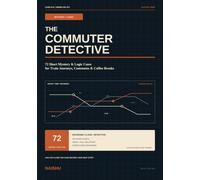 The Commuter Detective: 72 Short Mystery & Logic Cases for Train Journeys, Commutes & Coffee Breaks