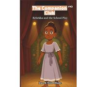 The Companion Club #43: Rebekka And The School Play: A Middle-Grade Christian Friendship Story About Courage, Faith, and Finding Your Voice (Ages 8-12)