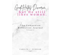 The Companion Reflection Journal | God Hates Divorce, But He Still Likes Women.