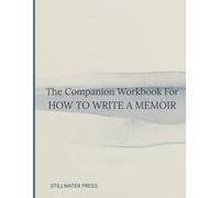 The Companion Workbook For HOW TO WRITE A MEMOIR:: Guided memoir writing