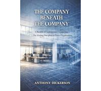 The Company Beneath The Company: A Parable of Architectural Leadership - The Missing Discipline in Every Organization