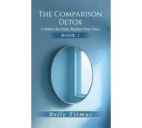 The Comparison Detox: Unfollow the Noise. Reclaim Your Voice.: 1