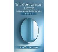 The Comparison Detox: Unfollow the Noise. Reclaim Your Voice.