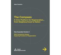 The Compass: A Civic Platform For Regeneration: From Neighbourhood to Nation - New Expanded Version 2