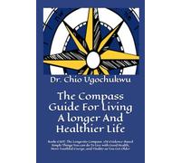 The Compass Guide For Living A longer And Healthier Life: Book1 EAST: The Longevity Compass. 126 Evidence-Based Simple Things You can do To Live ... Energy, and Vitality as You Get Older