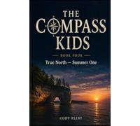 The Compass Kids Book Four True North - Summer One