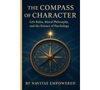 The Compass of Character: Life Rules, Moral Philosophy, and the Science of Psychology
