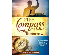 THE COMPASS OF TOMORROW: A Journey of Destiny, Courage, and Choice
