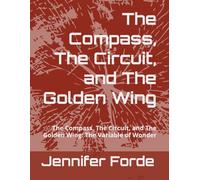 The Compass, The Circuit, and The Golden Wing: The Compass, The Circuit, and The Golden Wing: The Variable of Wonder