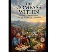 The Compass Within: Building a Life of Purpose, Principle, and Global Leadership