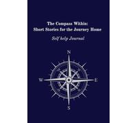 The Compass Within: Short Stories for the Journey Home: Self Help journal, Short Stories & Journal Prompts for Finding Your Way Back to You
