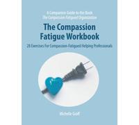 The Compassion Fatigue Workbook: 28 Exercises for Compassion-Fatigued Helping Professionals