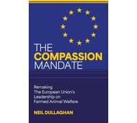 The Compassion Mandate: Remaking the European Union's Leadership on Farmed Animal Welfare