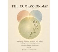 The Compassion Map: A Self-Guided Journal to Soften Your Inner Critic, Calm Your Nervous System, and Build Lasting Self-Compassion - Inspired by Compassion-Focused Therapy