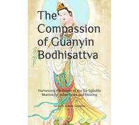 The Compassion of Guanyin Bodhisattva: Harnessing the Power of the Six-Syllable Mantra for Inner Peace and Healing
