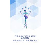 The Compassionate ADHD Productivity Playbook: ADHD Strategies for Energy, Focus & Fulfillment