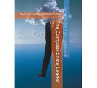The Compassionate Leader: Building Empathy in the Workplace: 1