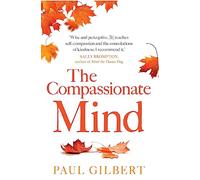 Paul Gilbert The Compassionate Mind (Tascabile) Compassion Focused Therapy