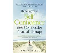 The Compassionate Mind Approach to Building Self-Confidence: Series editor, Paul Gilbert